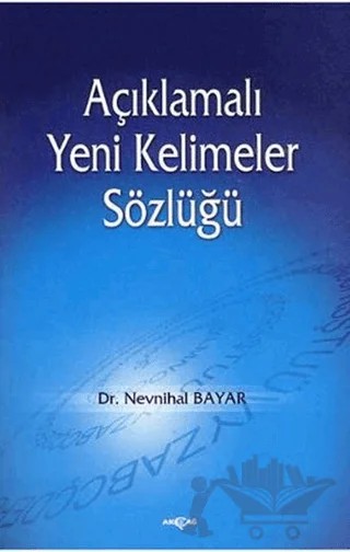 Açıklamalı Yeni Kelimeler Sözlüğü – Nevnihal Bayar – Akçağ Yayınları kitap kapağı