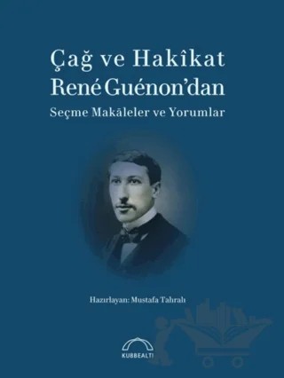 Çağ ve Hakikat – Mustafa Tahralı – Kubbealtı Neşriyatı Yayıncılık kitap kapağı