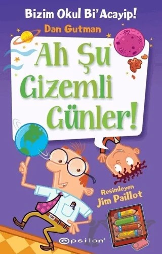 Bizim Okul Bi' Acayip - Ah Şu Gizemli Günler – Dan Gutman – Epsilon Yayınevi kitap kapağı