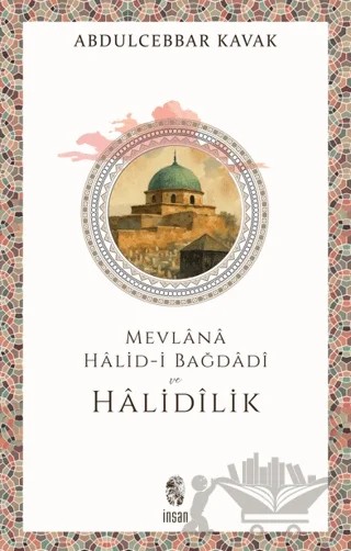 Mevlana Halid-i Bağdadi ve Halidilik – Abdulcebbar Kavak – İnsan Yayınları kitap kapağı