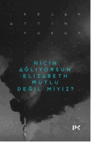 Niçin Ağlıyorsun Elisabeth Mutlu Değil miyiz? – Selahattin Yusuf – Profil Kitap kitap kapağı