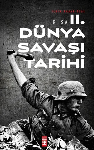 Kısa İkinci Dünya Savaşı Tarihi – İlkin Başar Özal – Timaş Tarih kitap kapağı