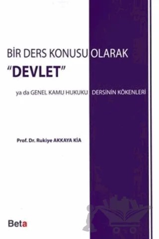 Bir Ders Konusu Olarak Devlet – Rukiye Akkaya Kia – Beta Yayınevi kitap kapağı