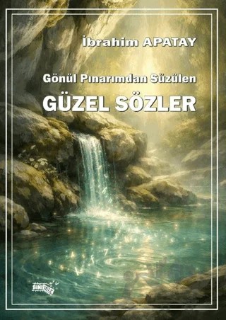 Gönül Pınarımdan Süzülen Güzel Sözler – İprahim Apatay – Sınırsız Kitap kitap kapağı