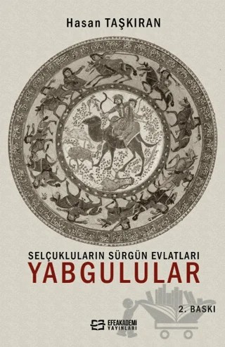Selçukluların Sürgün Evlatları Yabgulular – Hasan Taşkıran – Efe Akademi Yayınları kitap kapağı