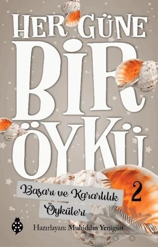 Başarı ve Kararlılık Öyküleri - Her Güne Bir Öykü 2 – Muhiddin Yenigün – Uğurböceği Yayınları kitap kapağı