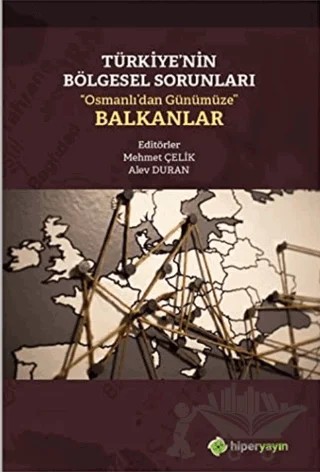 Türkiye’nin Bölgesel Sorunları “Osmanlı’dan Günümüze” Balkanlar – Alev Duran, Mehmet Çelik – Hiperlink Yayınları kitap kapağı