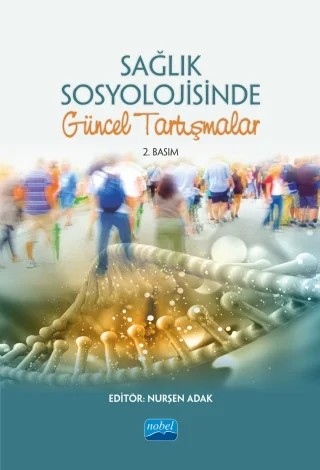 Sağlık Sosyolojisinde Güncel Tartışmalar – Nurşen Adak – Nobel Akademik Yayıncılık kitap kapağı