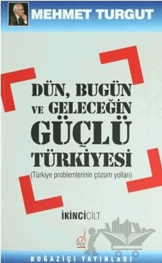 Dün, Bugün ve Geleceğin Güçlü Türkiyesi Cilt: 2 – Mehmet Turgut – Boğaziçi Yayınları kitap kapağı