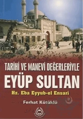 Tarihi ve Manevi Değerleriyle Eyüp Sultan – Ferhat Kütüklü – Bahar Yayınları kitap kapağı