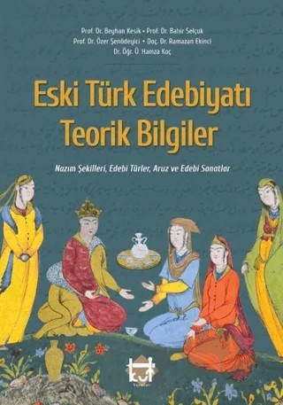 Eski Türk Edebiyatı Teorik Bilgiler – Bahir Selçuk, Beyhan Kesik, Hamza Koç, Özer Şenödeyici, Ramazan Ekinci – Kut Yayınları kitap kapağı