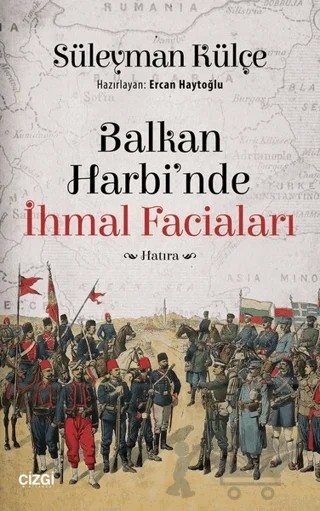 Balkan Harbi'nde İhmal Faciaları – Süleyman Külçe – Çizgi Kitabevi Yayınları kitap kapağı