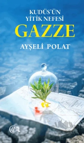 Kudüs’ün Yitik Nefesi Gazze – Ayşeli Polat – Nida Yayıncılık kitap kapağı