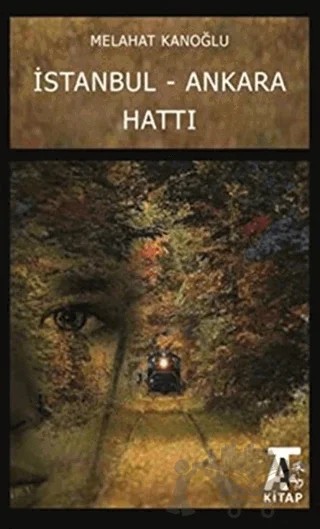 İstanbul - Ankara Hattı – Melahat Kanoğlu – Kitap At Yayınları kitap kapağı