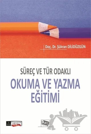 Süreç ve Tür Odaklı Okuma ve Yazma Eğitimi – Şükran Dilidüzgün – Anı Yayıncılık kitap kapağı