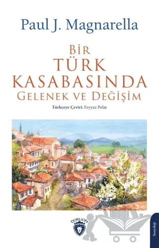 Bir Türk Kasabasında Gelenek ve Değişim – Paul J. Magnarella – Dorlion Yayınları kitap kapağı