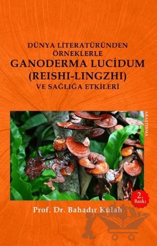 Dünya Literatüründen Örneklerle Ganoderma Lucidum (Reshi-Lingzhi) Ve Sağlığa Etkileri – Bahadır Külah – Olasılık Yayınları kitap kapağı