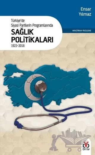 Türkiye'de Siyasi Partilerin Programlarında Sağlık Politikaları 1923 - 2018 – Ensar Yılmaz – DBY Yayınları kitap kapağı