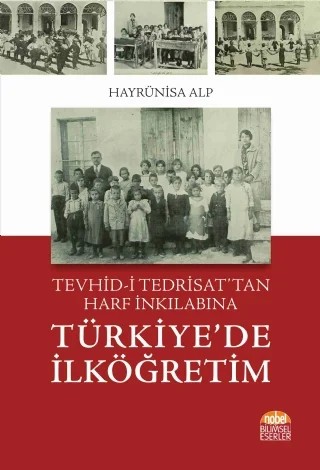 Tevhid-i Tedrisat’tan Harf İnkılabına Türkiye’de İlköğretim – Hayrünisa Alp – Nobel Bilimsel Eserler kitap kapağı