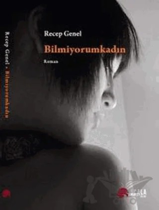 Bilmiyorumkadın – Recep Genel – Scala Yayıncılık kitap kapağı