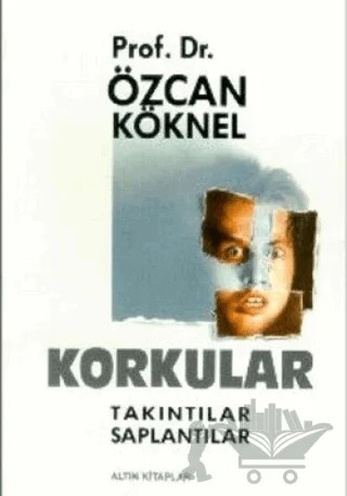 Korkular Takıntılar Saplantılar – Özcan Köknel – Altın Kitaplar kitap kapağı