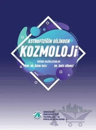 Astrofiziğin Dilinden Kozmoloji – Adem Tatlı, İdris Görmez – Üsküdar Üniversitesi Yayınları kitap kapağı