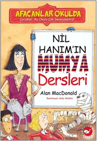 Afacanlar Okulda - Nil Hanım’ın Mumya Dersleri – Alan MacDonald – Beyaz Balina Yayınları kitap kapağı
