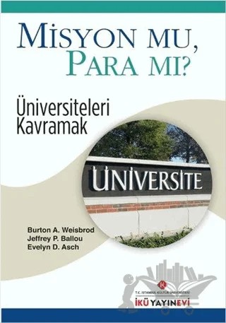 Misyon Mu, Para Mı? – Burton A. Weisbrod, Evelyn D. Asch, Jeffrey P. Ballou – İstanbul Kültür Üniversitesi - İKÜ Yayınevi kitap kapağı