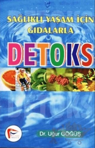 Sağlıklı Yaşam İçin Gıdalarla Detoks – Uğur Göğüş – Pelikan Tıp Teknik Yayıncılık kitap kapağı