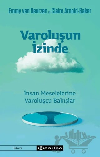 Varoluşun İzinde/İnsan Meselelerine Varoluşçu Bakışlar – Emmy van Deurzen, Claire Arnold-Baker – Epsilon Yayınevi kitap kapağı