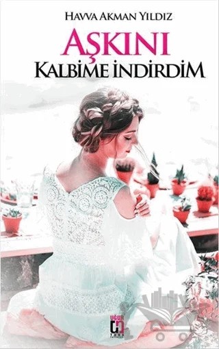 Aşkını Kalbime İndirdim – Havva Akman Yıldız – Uğur Tuna Yayınları kitap kapağı