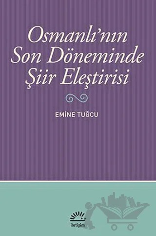 Osmanlı’nın Son Döneminde Şiir Eleştirisi – Emine Tuğcu – İletişim Yayınevi kitap kapağı