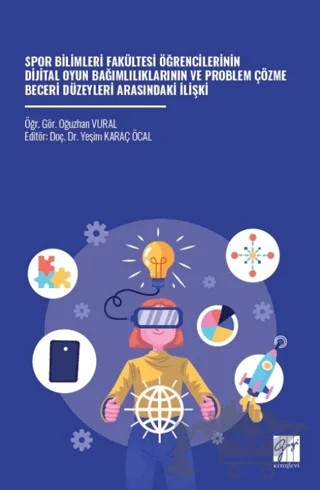 Spor Bilimleri Fakültesi Öğrencilerinin Dijital Oyun Bağımlılıklarının ve Problem Çözme Beceri Düzeyleri Arasındaki İlişki – Oğuzhan Vural – Gazi Kitabevi kitap kapağı