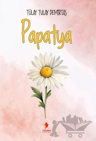 Papatya – Tülay Tulay Demirtaş – Morena Yayınevi kitap kapağı