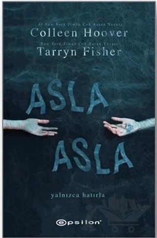 Asla Asla - Yalnızca Hatırla – Colleen Hoover, Tarryn Fisher – Epsilon Yayınevi kitap kapağı