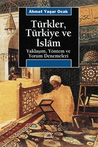 Türkler, Türkiye ve İslam – Ahmet Yaşar Ocak – İletişim Yayınevi kitap kapağı