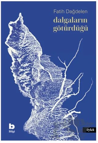 Dalgaların Götürdüğü – Fatih Dağdelen – Bilgi Yayınevi kitap kapağı