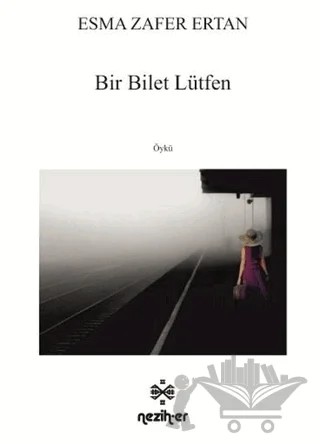 Bir Bilet Lütfen – Esma Zafer Ertan – Neziher Yayınları kitap kapağı