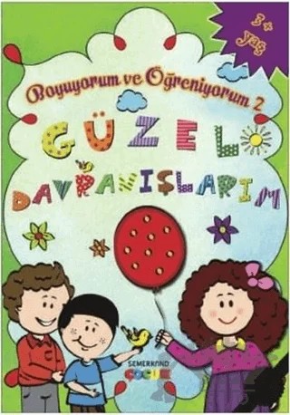 Güzel Davranışlarım - Boyuyorum ve Öğreniyorum - 2 – Eyyüp Beyhan – Semerkand Çocuk Yayınları kitap kapağı
