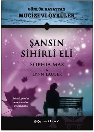 Şansın Sihirli Eli - Günlük Hayattan Mucizevi Öyküler – Lynn Lauber, Sophia Max – Epsilon Yayınevi kitap kapağı