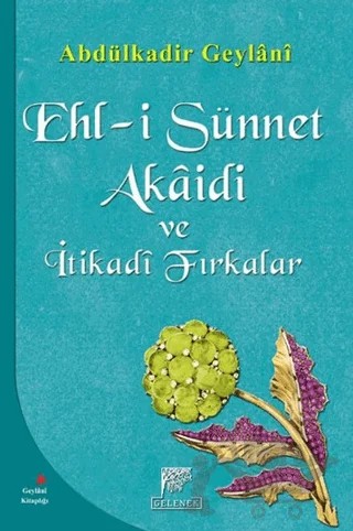 Ehl-i Sünnet Akaidi ve İtikadi Fırkalar – Abdülkadir Geylani – Gelenek Yayıncılık kitap kapağı
