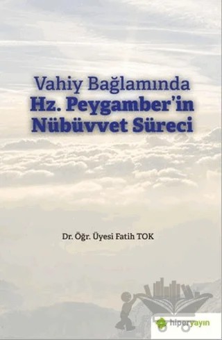 Vahiy Bağlamında Hz. Peygamber’in Nübüvvet Süreci – Fatih Tok – Hiperlink Yayınları kitap kapağı