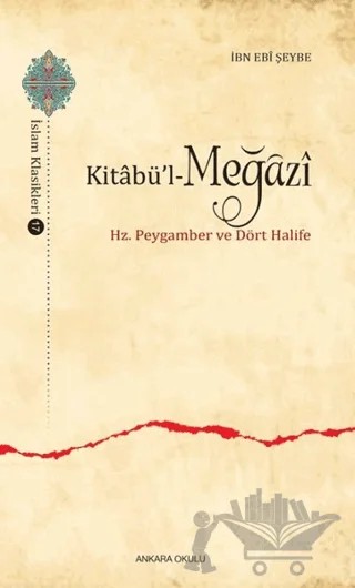 Kitabü’l-Meğazi – İbn Ebi Şeybe – Ankara Okulu Yayınları kitap kapağı