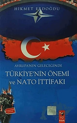 Avrupa'nın Geleceğinde Türkiye'nin Önemi Ve Nato İttifakı – Hikmet Erdoğdu – IQ Kültür Sanat Yayıncılık kitap kapağı