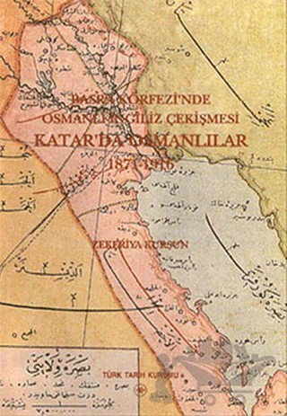 Basra Körfezi’nde Osmanlı - İngiliz Çekişmesi: Katar’da Osmanlılar 1871-1916 – Zekeriya Kurşun – Türk Tarih Kurumu Yayınları kitap kapağı