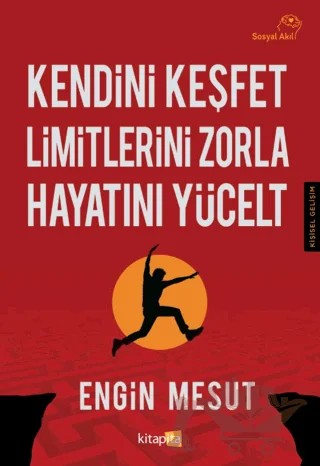 Kendini Keşfet Limitlerini Zorla Hayatını Yücelt – Engin Mesut – Kitapita kitap kapağı