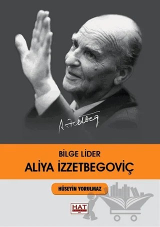 Bilge Lider Aliya İzzetbegoviç – Hüseyin Yorulmaz – Hat Yayınevi kitap kapağı