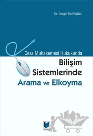 Ceza Muhakemesi Hukukunda Bilişim Sistemlerinde Arama ve Elkoyma – Cengiz Tanrıkulu – Adalet Yayınevi kitap kapağı