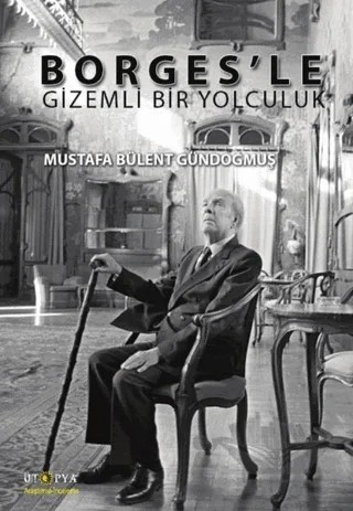 Borges’le Gizemli Bir Yolculuk – Mustafa Bülent Gündoğmuş – Ütopya Yayınevi kitap kapağı