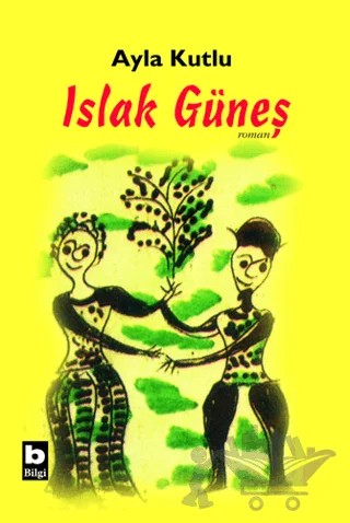 Islak Güneş – Ayla Kutlu – Bilgi Yayınevi kitap kapağı